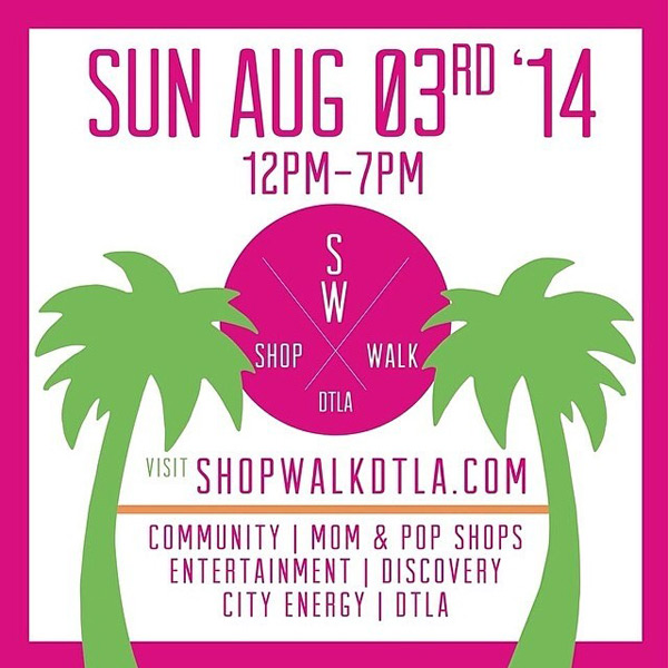 ShopWalk DTLA – Fashion, Food & Fun on Sunday August 3rd